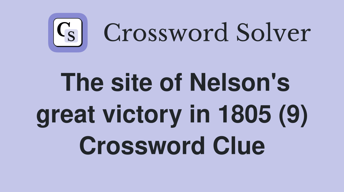 The site of Nelson's great victory in 1805 (9) Crossword Clue