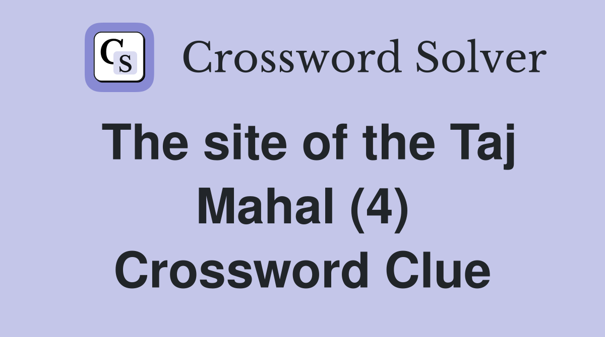 The site of the Taj Mahal (4) Crossword Clue