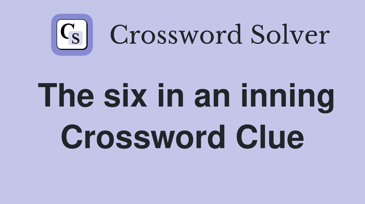 The six in an inning Crossword Clue