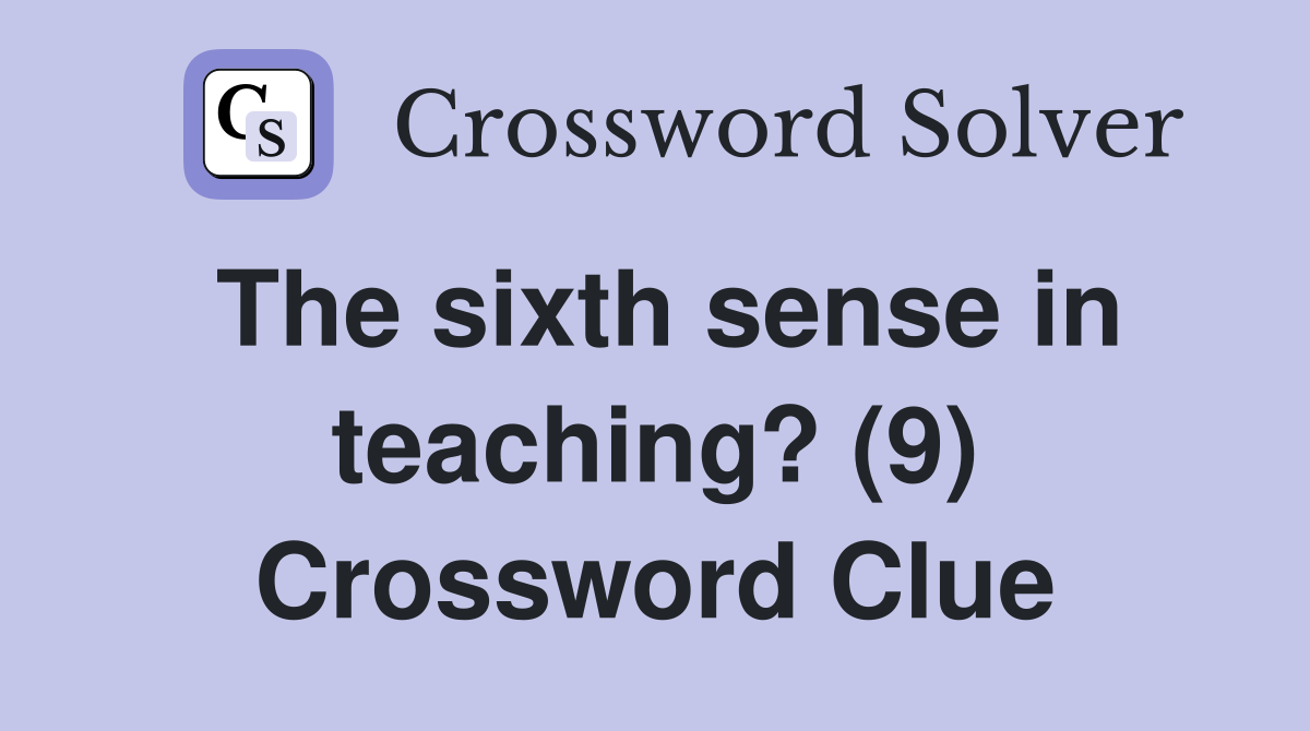 The sixth sense in teaching? (9) Crossword Clue