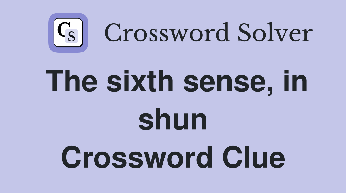The sixth sense, in shun Crossword Clue