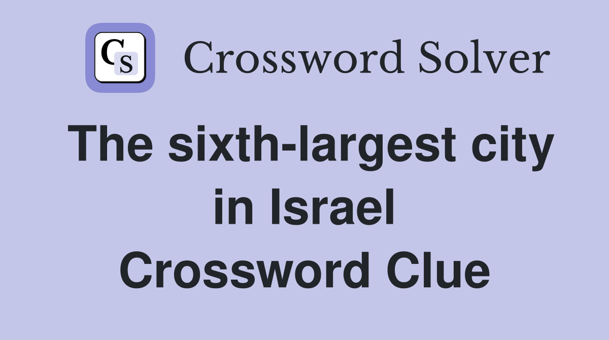 The sixth-largest city in Israel Crossword Clue