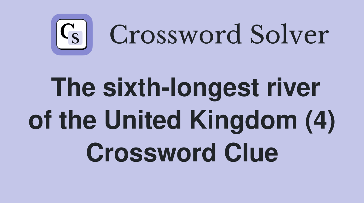 The sixth-longest river of the United Kingdom (4) Crossword Clue