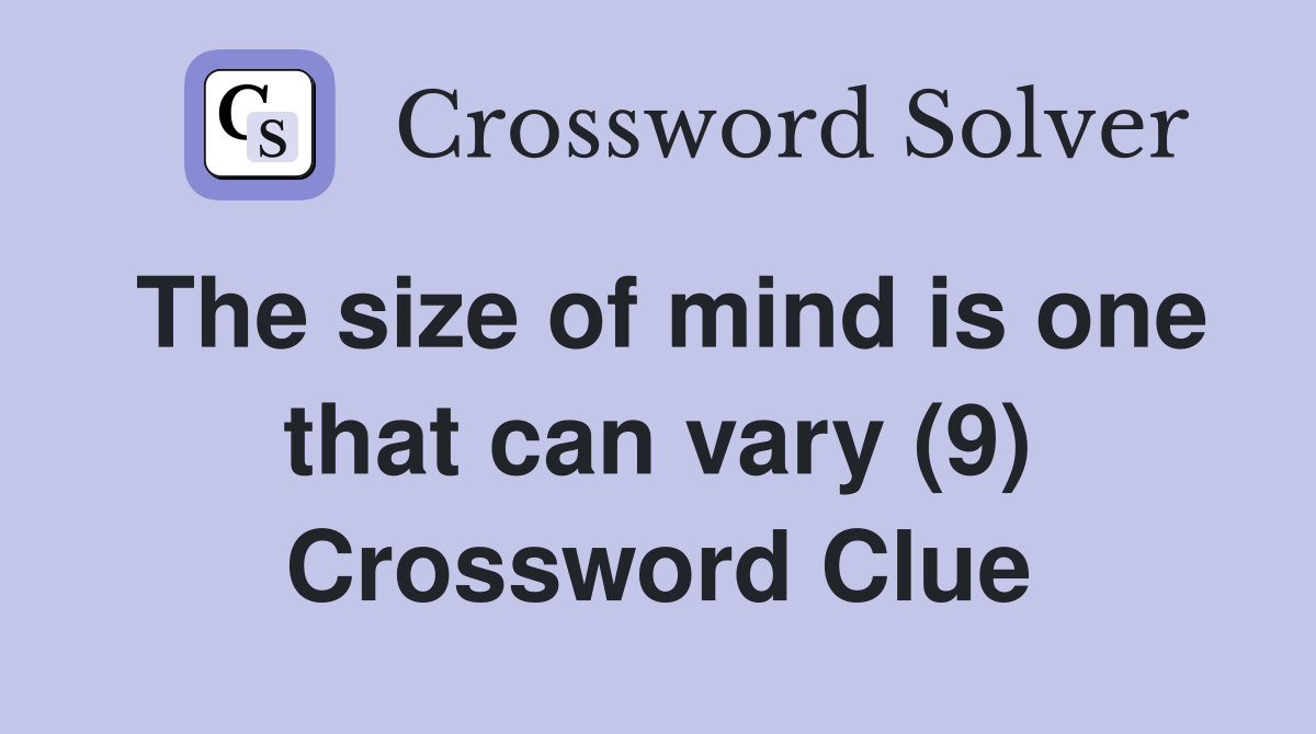 The size of mind is one that can vary (9) Crossword Clue