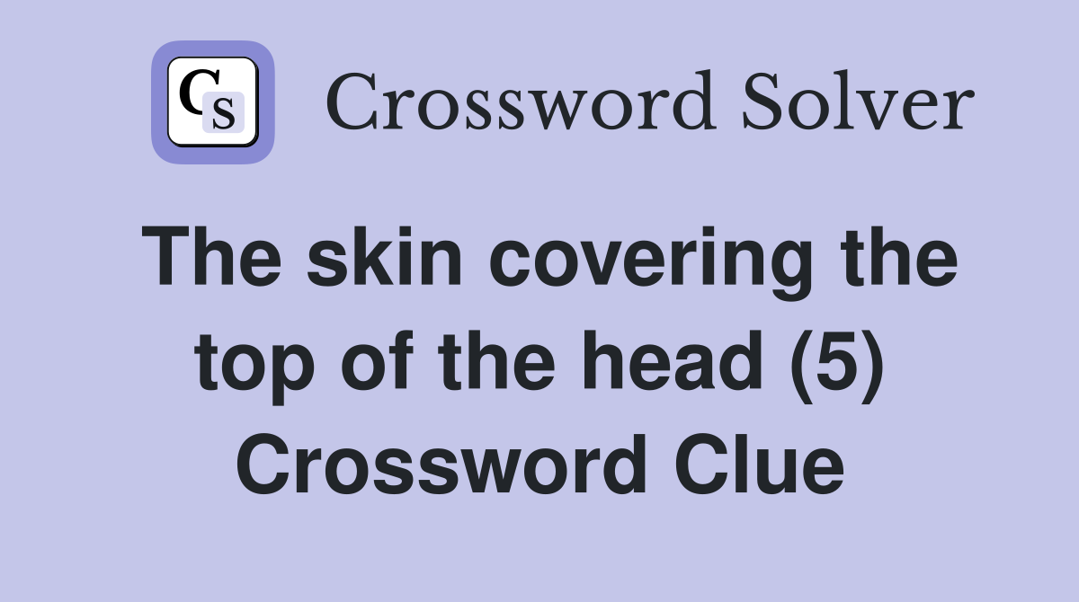 The skin covering the top of the head (5) Crossword Clue