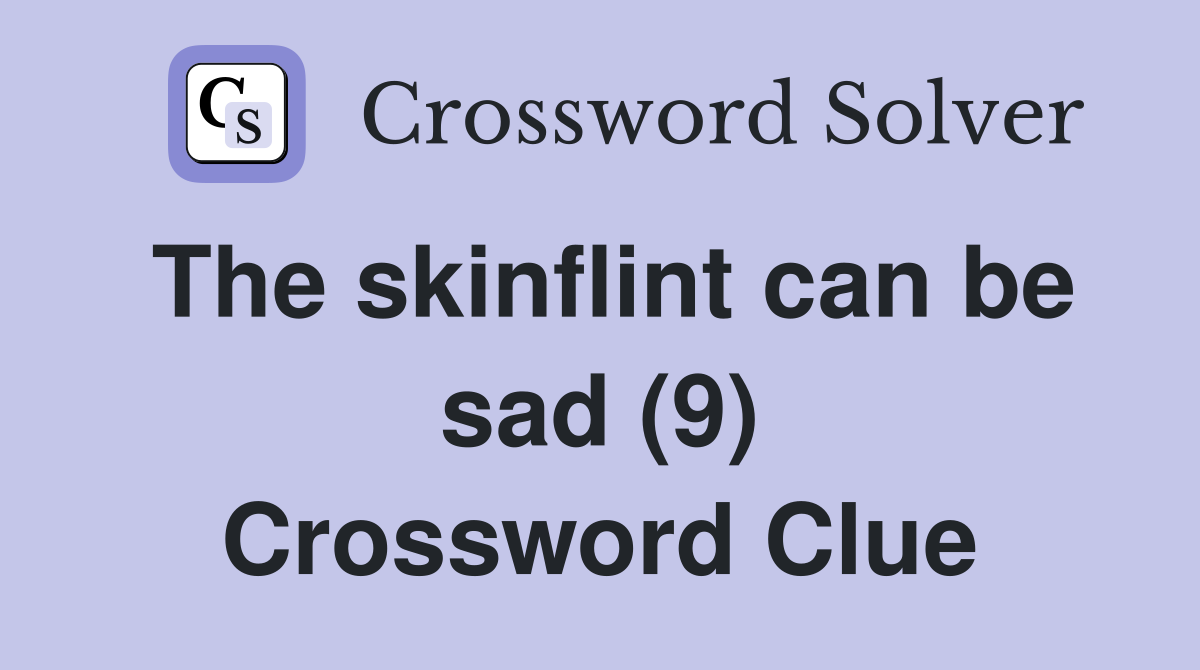 The skinflint can be sad (9) Crossword Clue