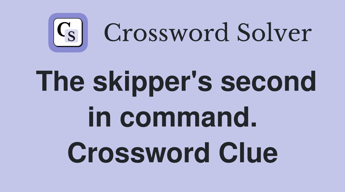 The skipper's second in command. Crossword Clue