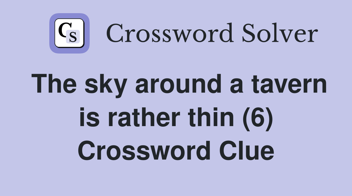 The sky around a tavern is rather thin (6) Crossword Clue