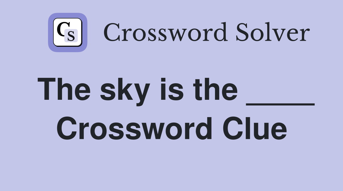 The sky is the ____ Crossword Clue