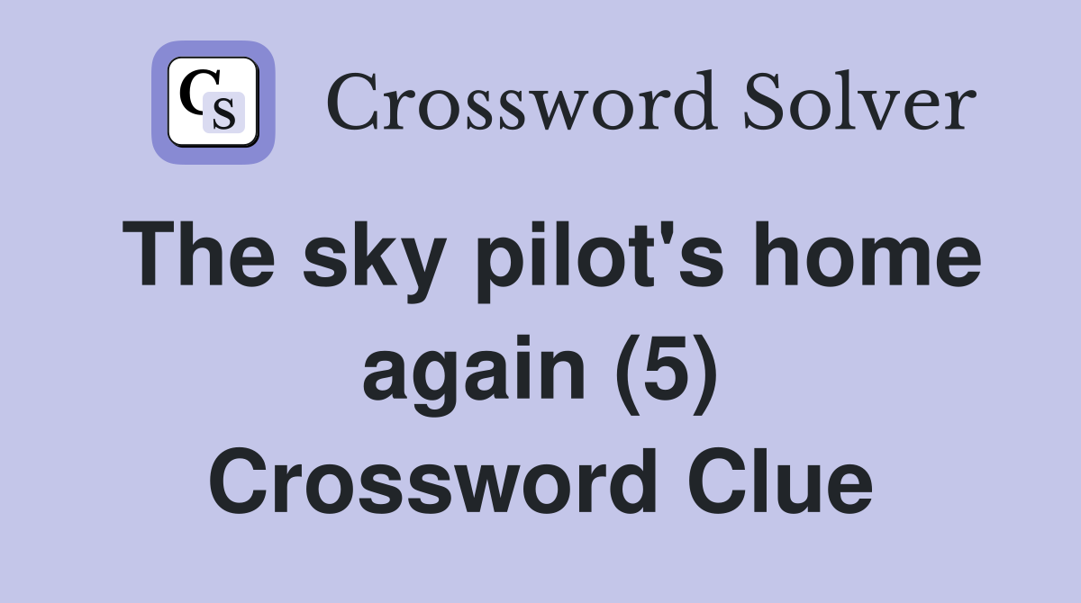 The sky pilot's home again (5) Crossword Clue