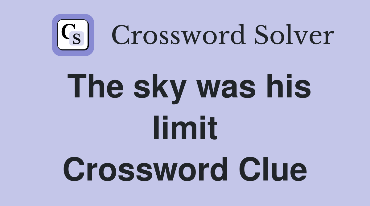 The sky was his limit Crossword Clue