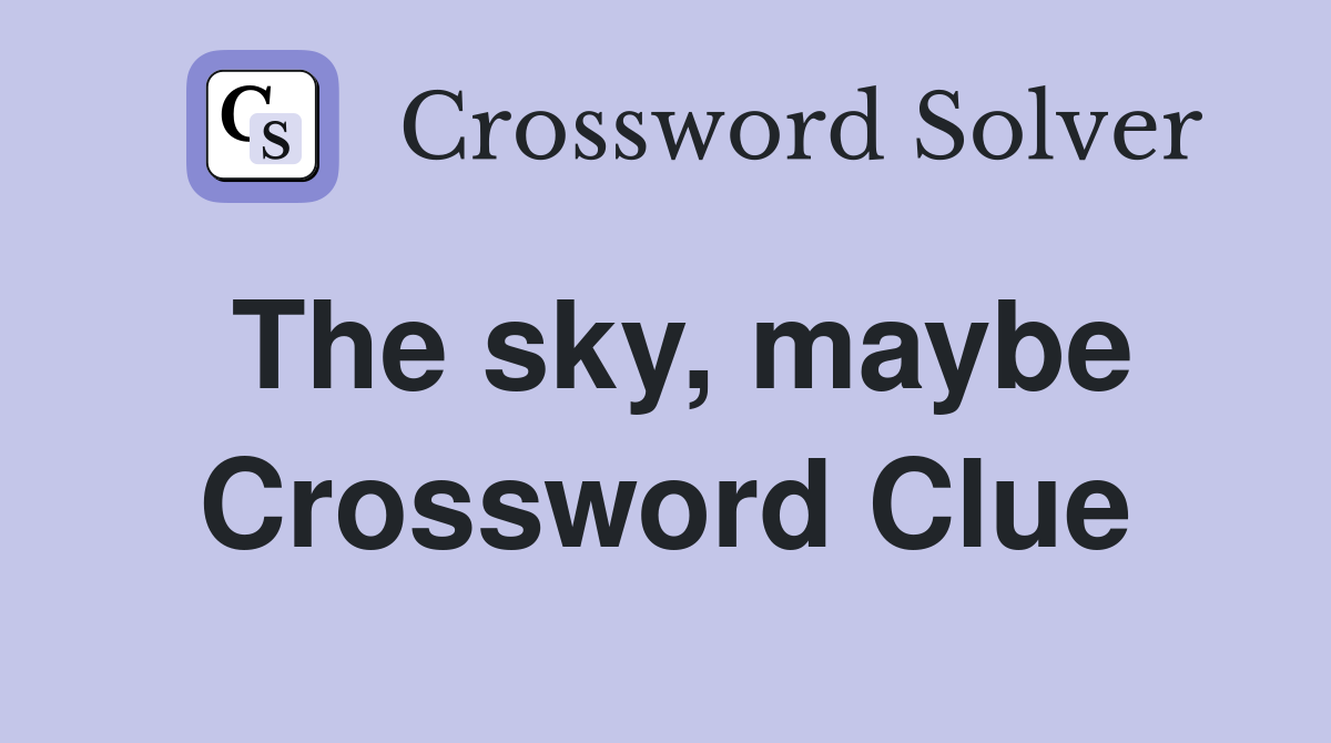 The sky, maybe Crossword Clue