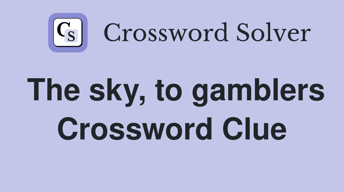 The sky, to gamblers Crossword Clue