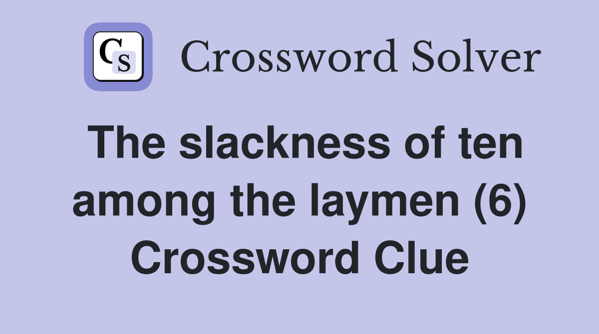 The slackness of ten among the laymen (6) Crossword Clue