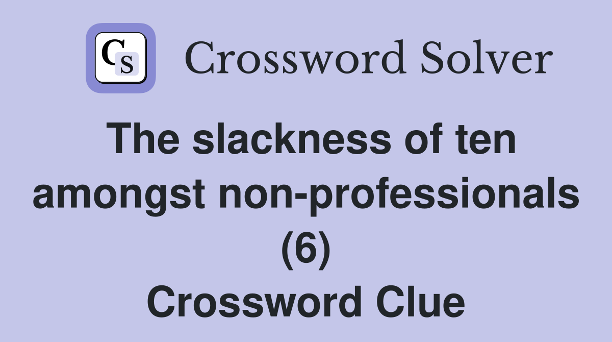 The slackness of ten amongst non-professionals (6) Crossword Clue