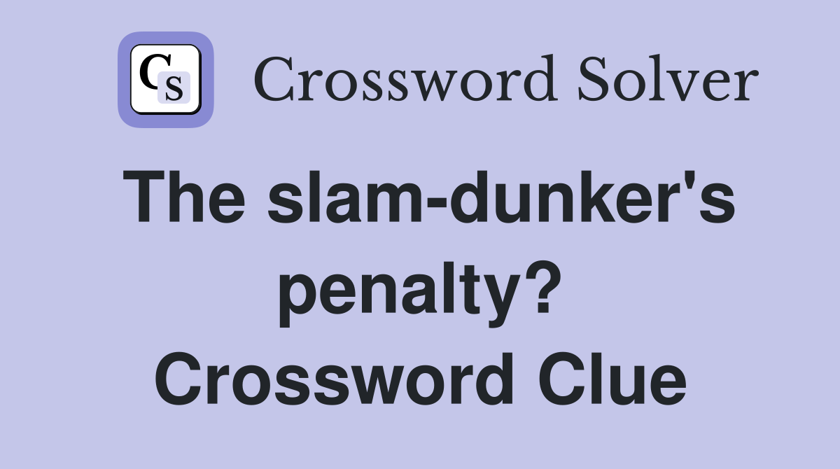 The slam-dunker's penalty? Crossword Clue
