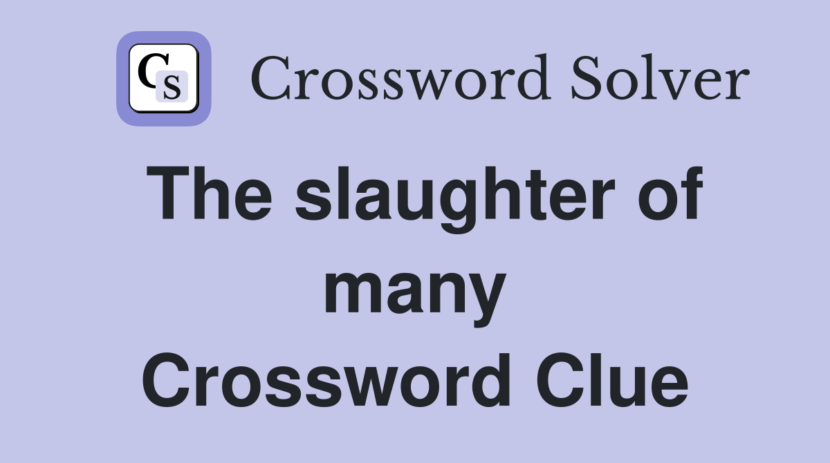 The slaughter of many Crossword Clue