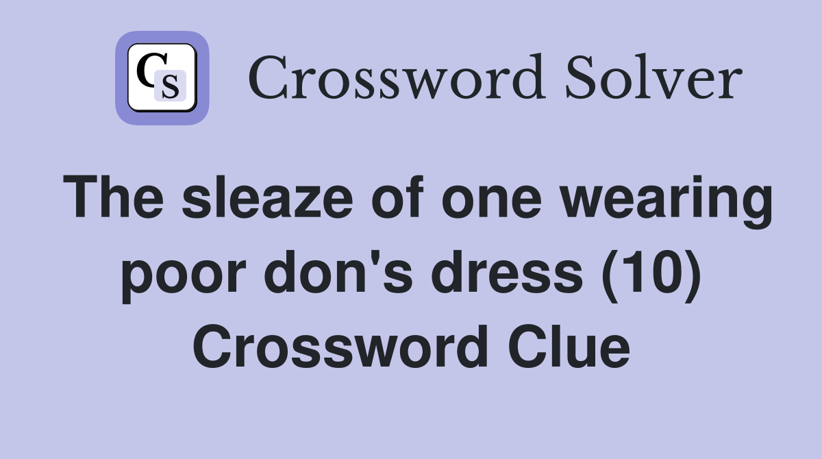 The sleaze of one wearing poor don's dress (10) Crossword Clue