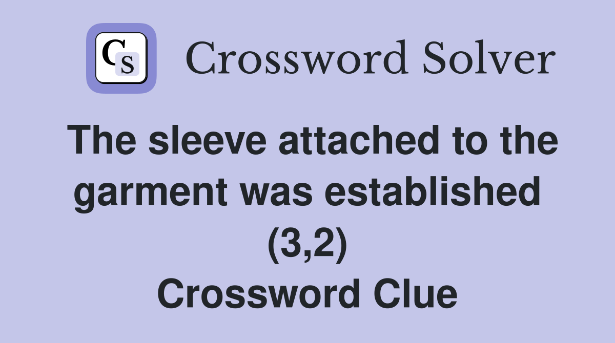The sleeve attached to the garment was established (3,2) Crossword Clue