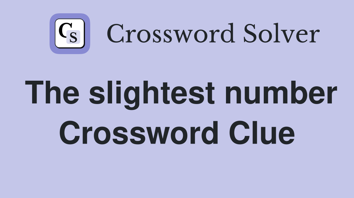 The slightest number Crossword Clue