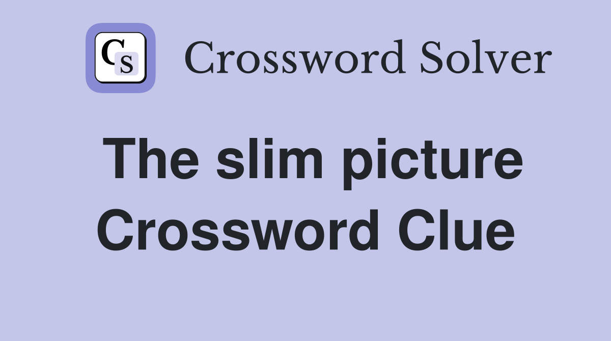 The slim picture Crossword Clue