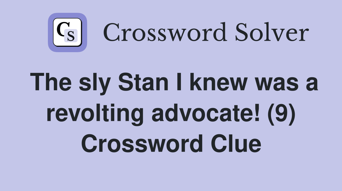 The sly Stan I knew was a revolting advocate! (9) Crossword Clue