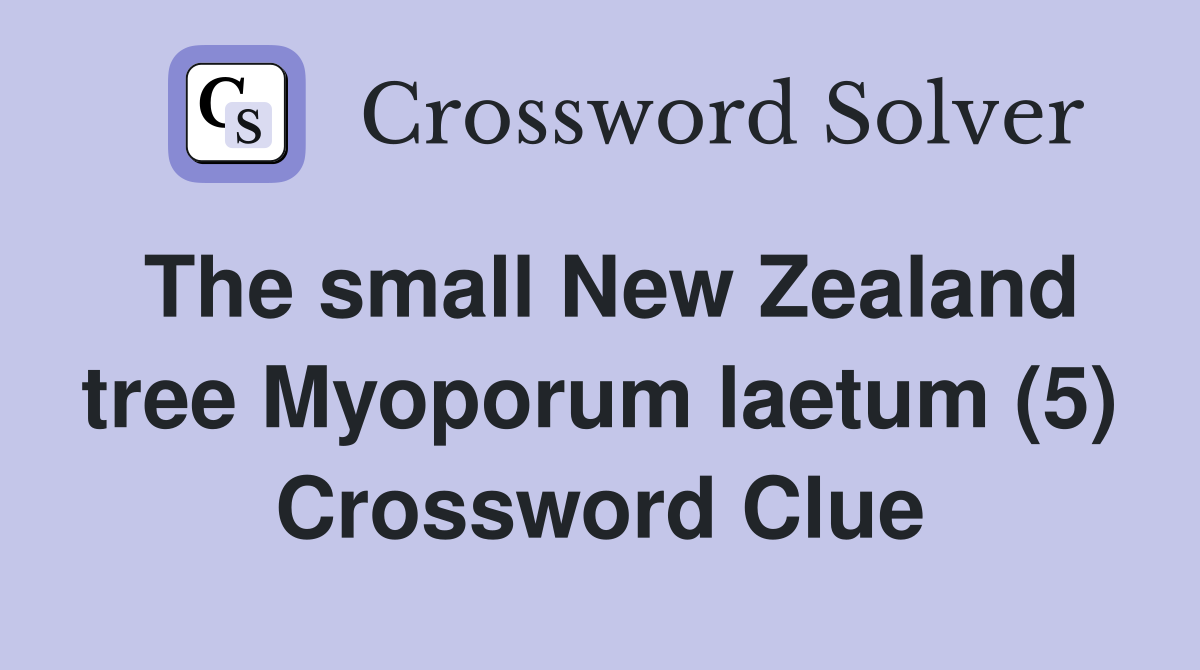 The small New Zealand tree Myoporum laetum (5) Crossword Clue