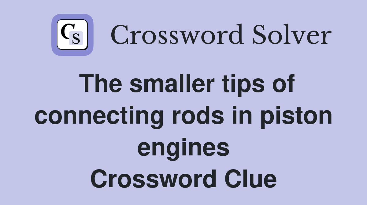The smaller tips of connecting rods in piston engines Crossword Clue