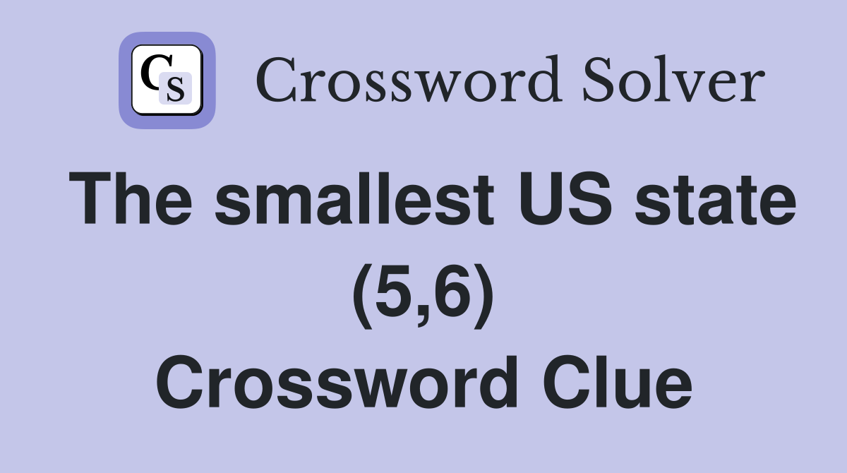 The smallest US state (5,6) Crossword Clue