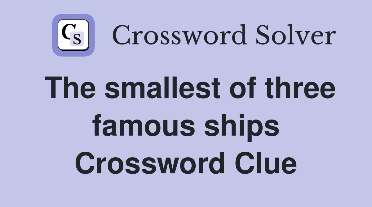 The smallest of three famous ships Crossword Clue
