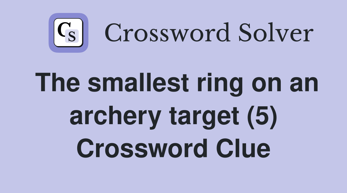 The smallest ring on an archery target (5) Crossword Clue