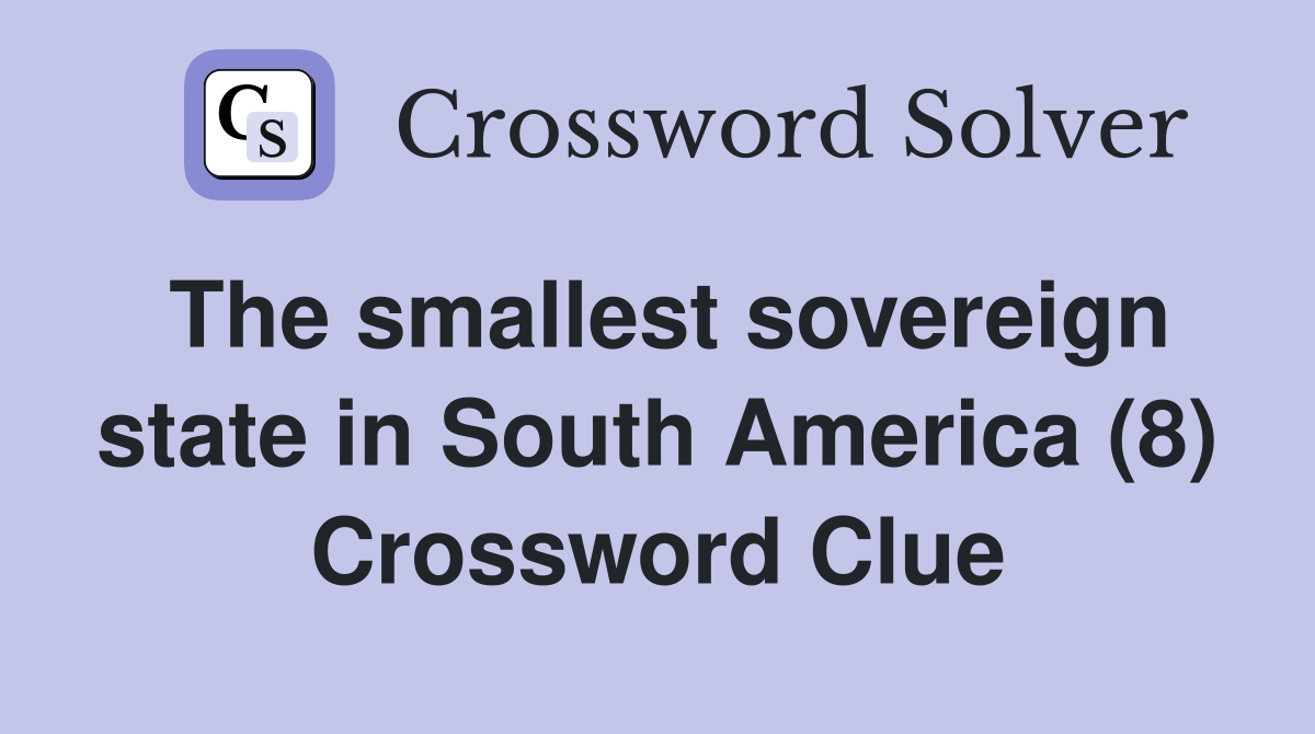 The smallest sovereign state in South America (8) Crossword Clue
