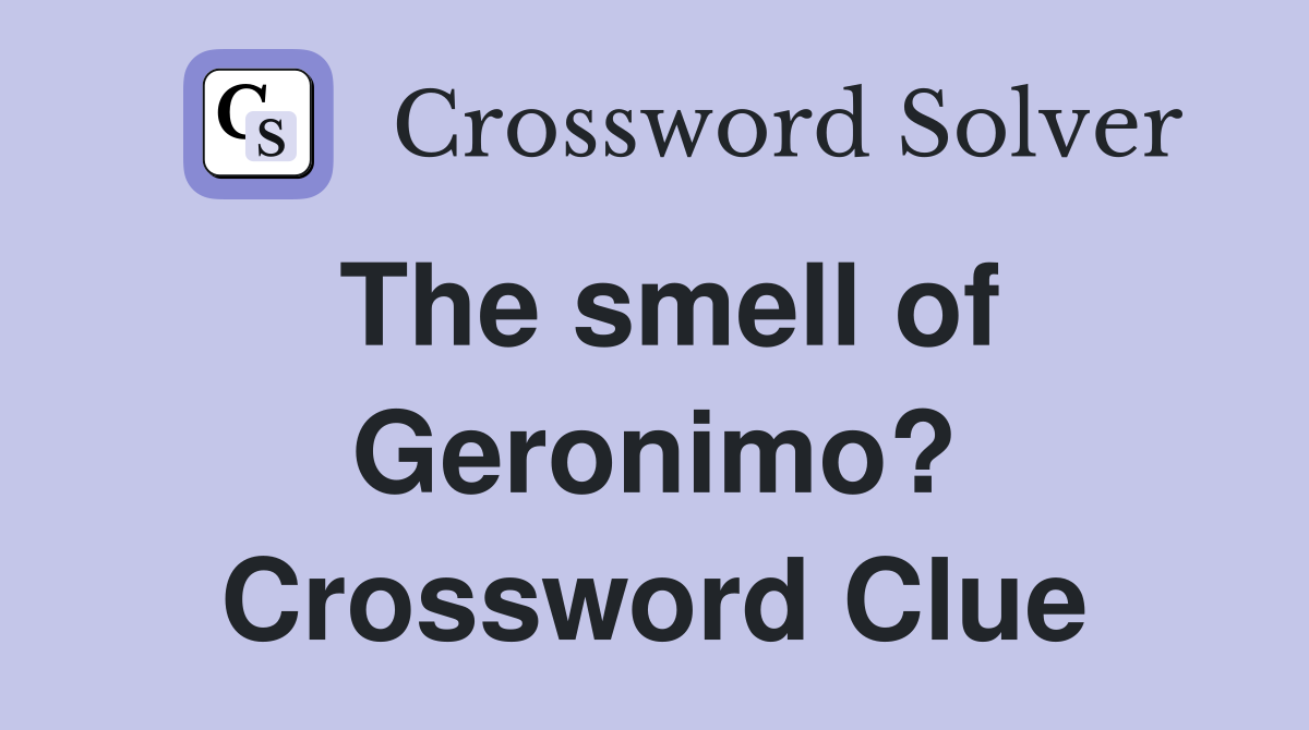 The smell of Geronimo? Crossword Clue