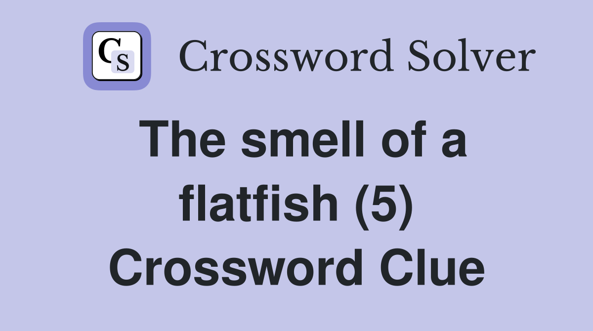 The smell of a flatfish (5) Crossword Clue