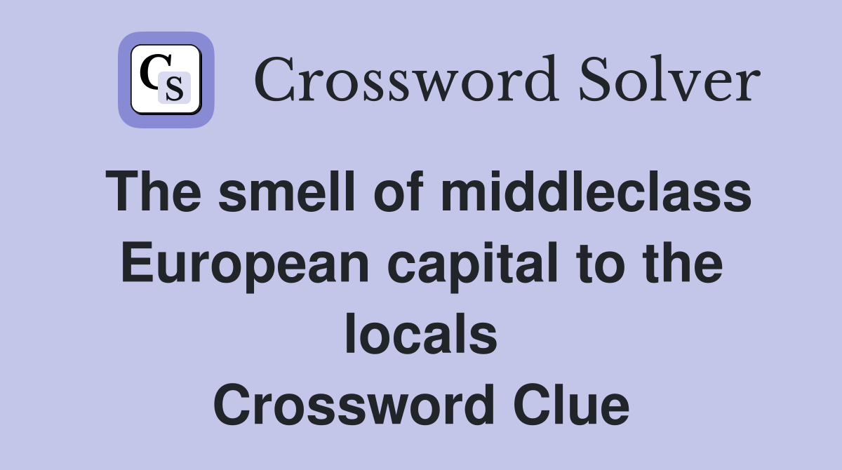 The smell of middleclass European capital to the locals Crossword Clue