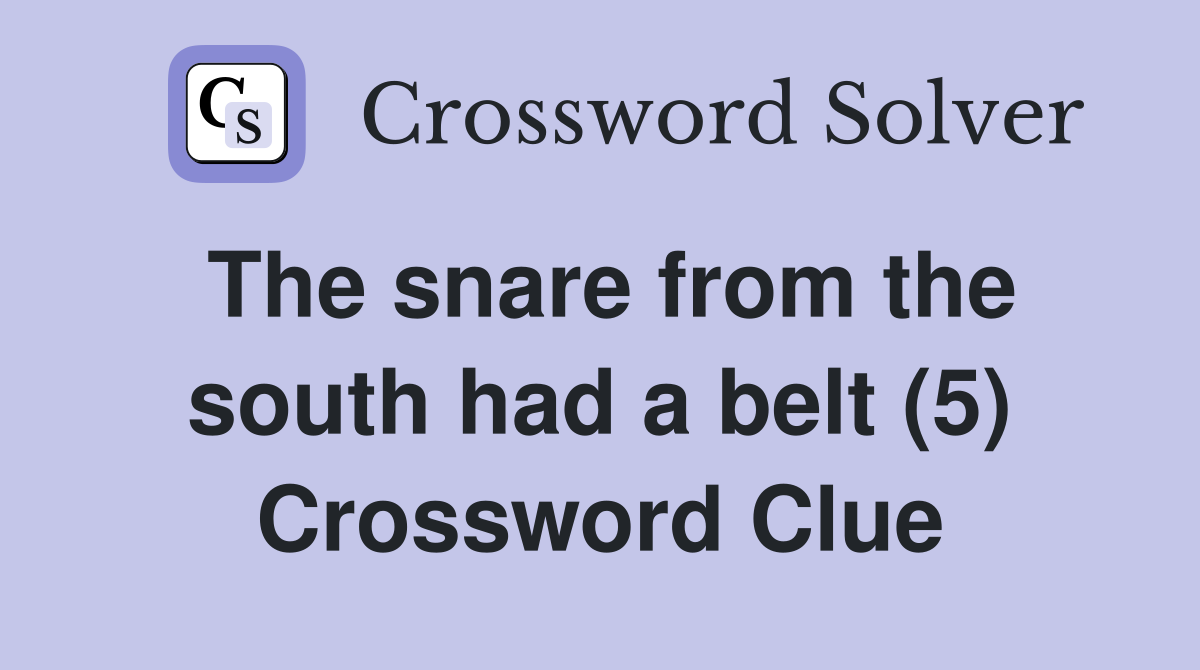 The snare from the south had a belt (5) Crossword Clue