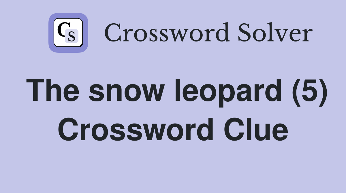 The snow leopard (5) Crossword Clue