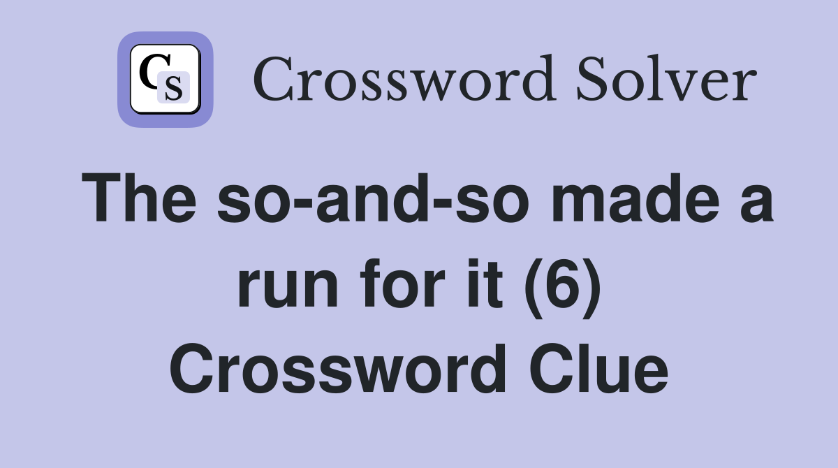 The so-and-so made a run for it (6) Crossword Clue