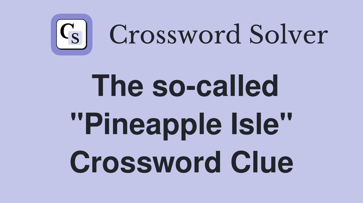 The so-called "Pineapple Isle" Crossword Clue