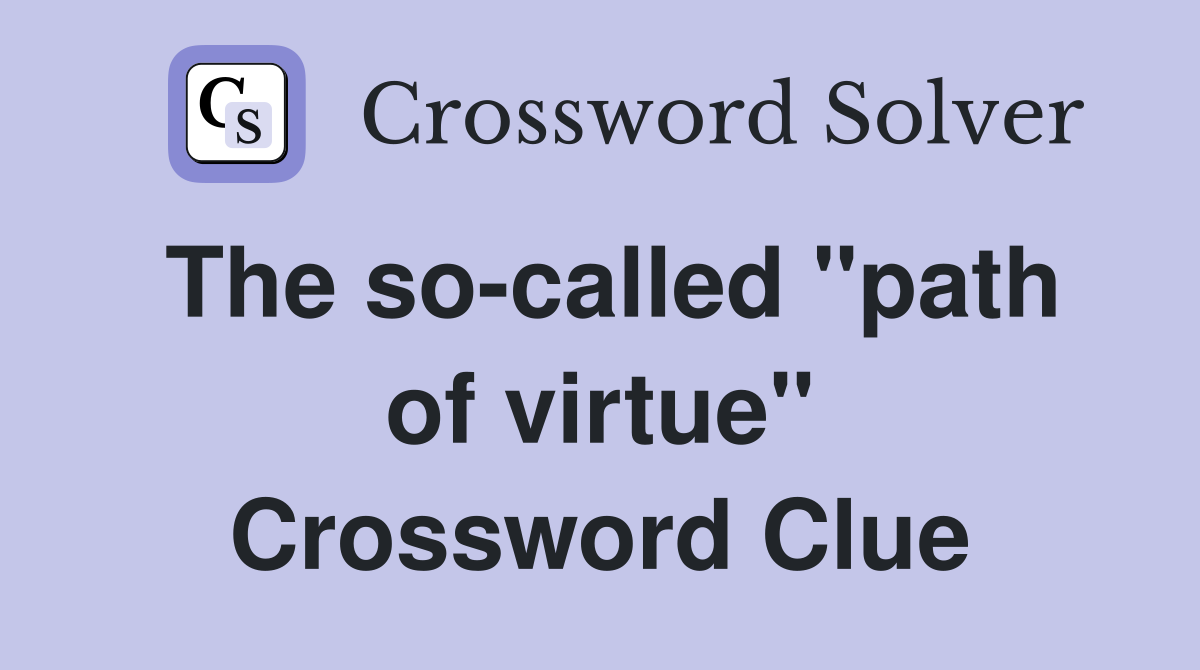 The so-called "path of virtue" Crossword Clue