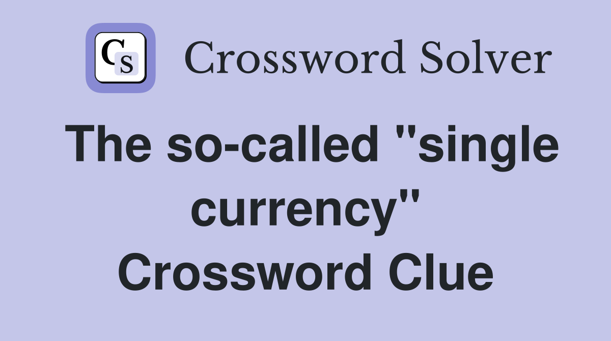 The so-called "single currency" Crossword Clue