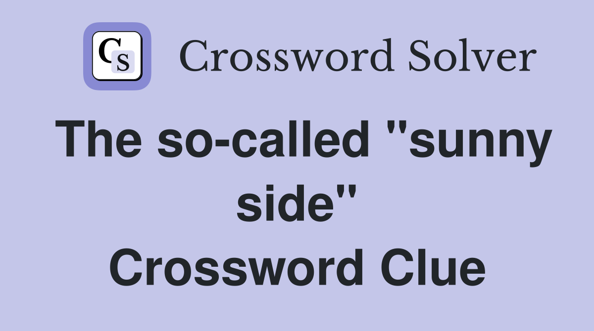 The so-called "sunny side" Crossword Clue