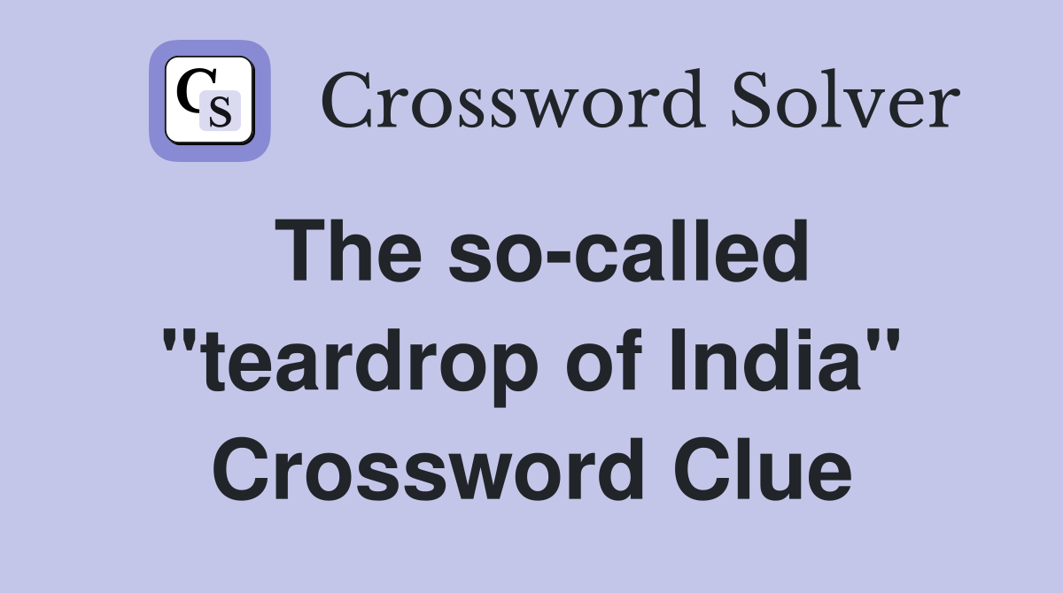 The so-called "teardrop of India" Crossword Clue