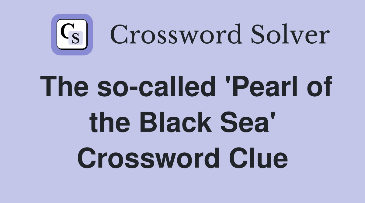 The so-called 'Pearl of the Black Sea' Crossword Clue