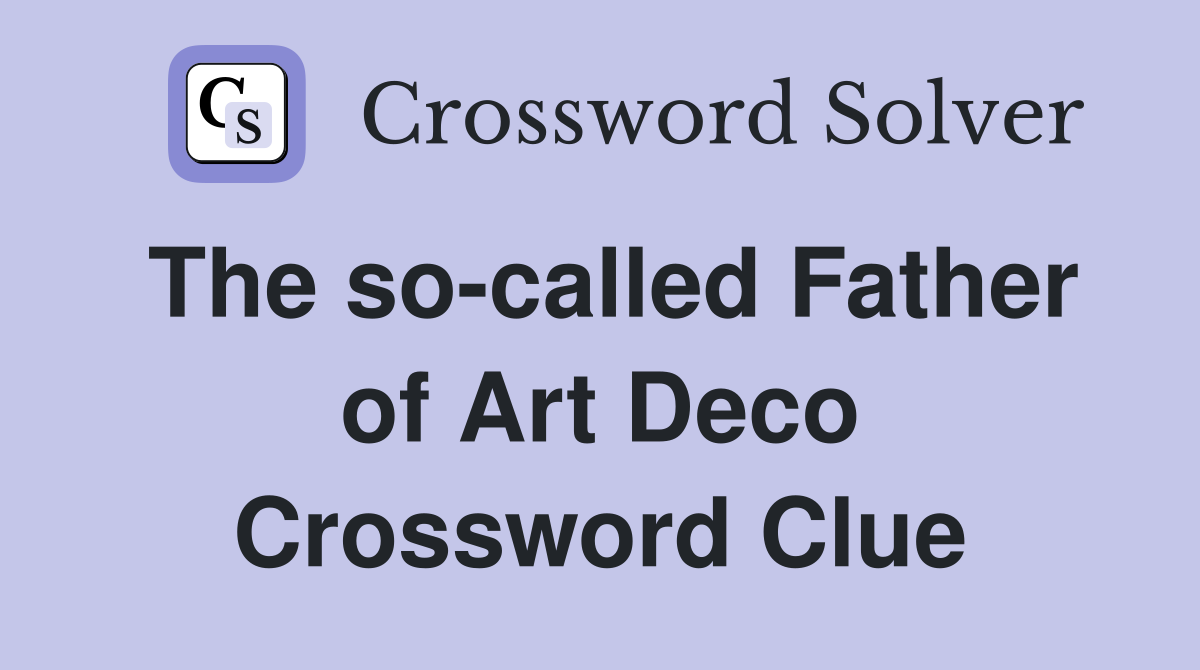 The so-called Father of Art Deco Crossword Clue