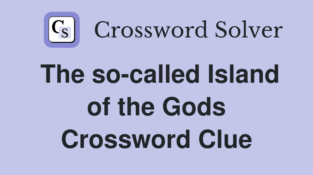 The so-called Island of the Gods Crossword Clue