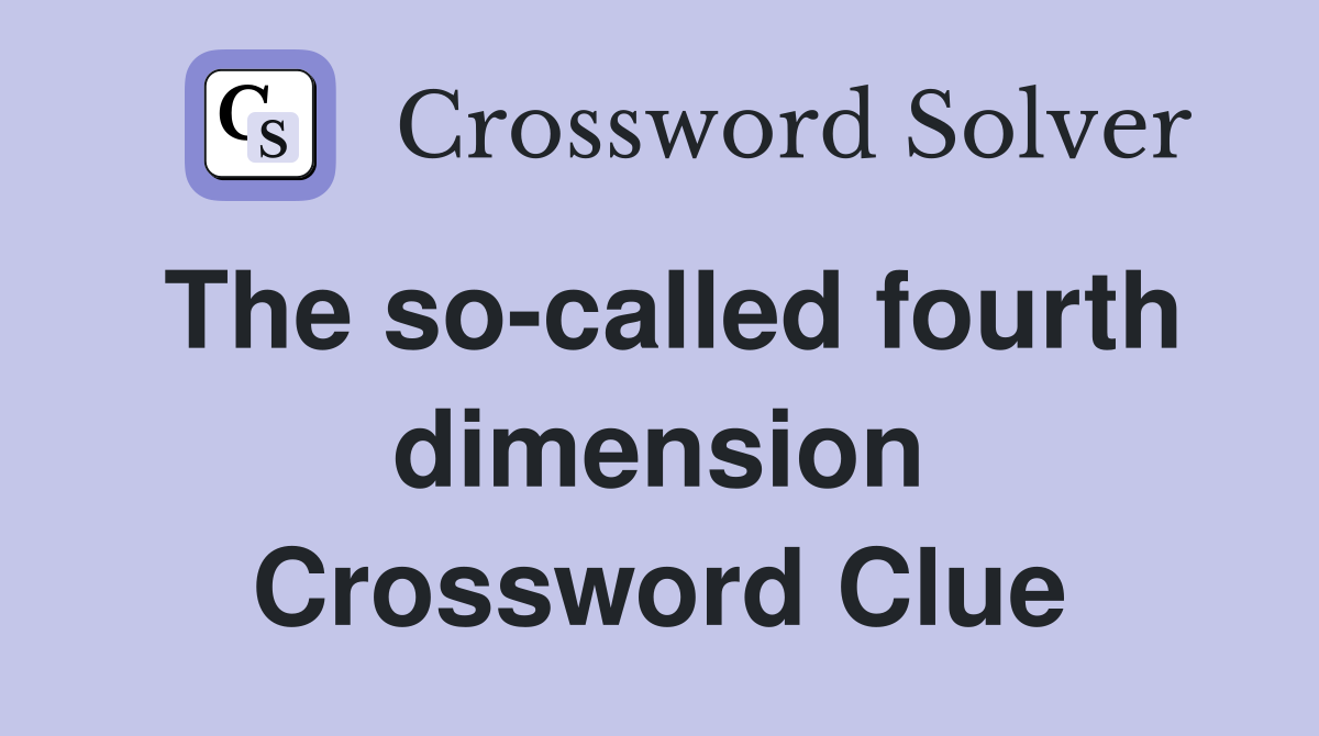 The so-called fourth dimension Crossword Clue