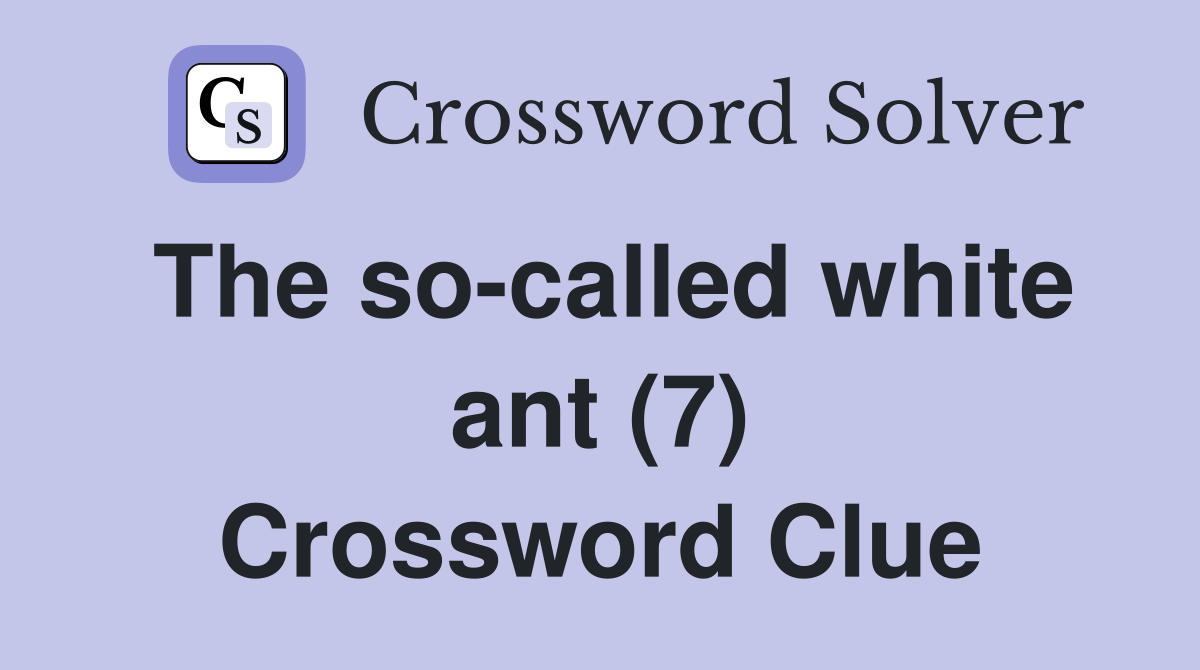 The so-called white ant (7) Crossword Clue