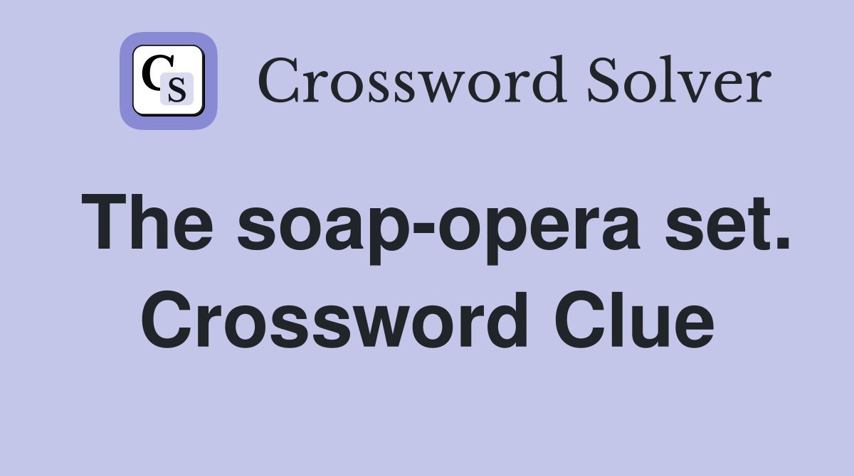 The soap-opera set. Crossword Clue