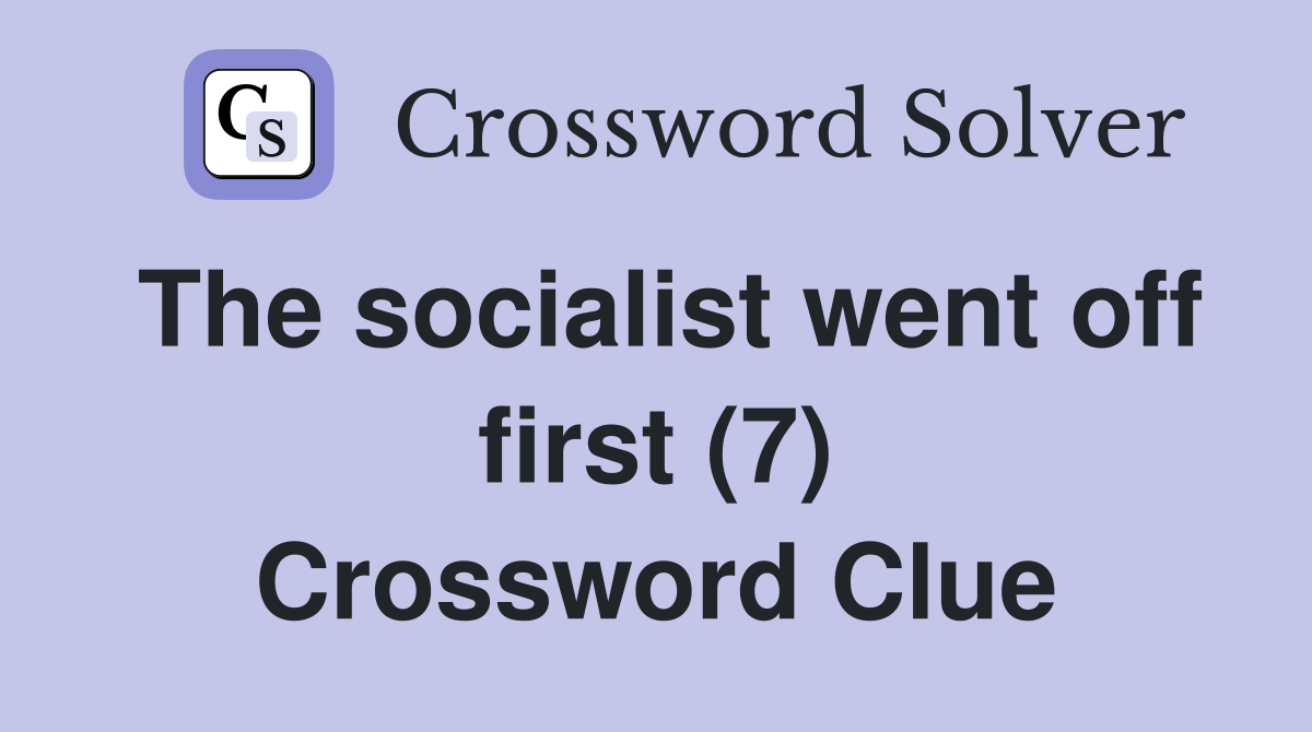 The socialist went off first (7) Crossword Clue